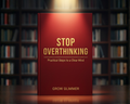 Stop Overthinking: Practical Steps to a Clear Mind